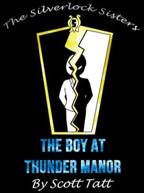 The Silverlock Sisters: The Boy At Thunder Manor - The Silverlock Sisters, #5