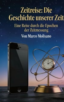 Zeitreise: Die Geschichte unserer Zeit - Eine Reise durch die Epochen der Zeitmessung