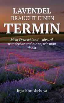 Lavendel braucht einen Termin: Mein Deutschland – absurd, wunderbar und nie so, wie man denkt