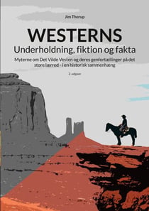 Westerns - Underholdning, fiktion og fakta - Myterne om Det Vilde Vesten og deres genfortællinger på det store lærred - i en historisk sammenhæng