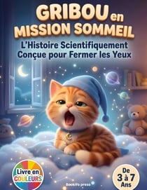 Gribou en Mission Sommeil : L'Histoire Scientifiquement Conçue pour Fermer les Yeux - Histoire du soir hypnotique pour s'endormir rapidement. Un conte de relaxation et sophrologie pour enfants de 3 à 7 ans. Méthode douce pour un sommeil profond et calme.