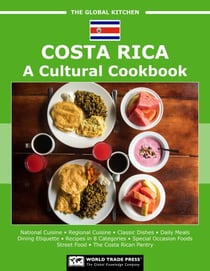Costa Rica: A Cultural Cookbook - The Global Kitchen, #8