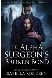The Alpha Surgeon's Broken Bond - Manchester Wolves, #2