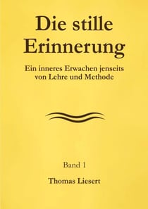 Die stille Erinnerung - Ein inneres Erwachen jenseits von Lehre und Methode