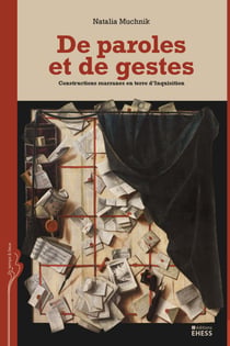 De paroles et de gestes - Constructions marranes en terre d’Inquisition