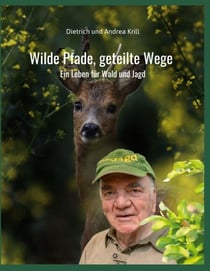 Wilde Pfade, geteilte Wege - Ein Leben für Wald und Jagd