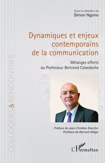 Dynamiques et enjeux contemporains de la communication - Mélanges offerts au Professeur Bertrand Cabedoche