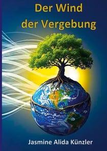 Der Wind der Vergebung - Wie ich lernte die Welt zu umarmen