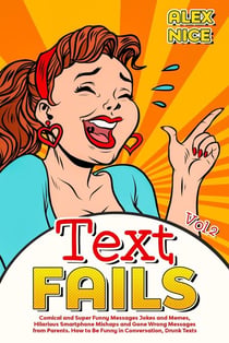 Text Fails: Comical and Super Funny Messages Jokes and Memes, Hilarious Smartphone Mishaps and Gone Wrong Messages from Parents. How to Be Funny in Conversation, Drunk Texts (Vol.2) - Text Fails, #2