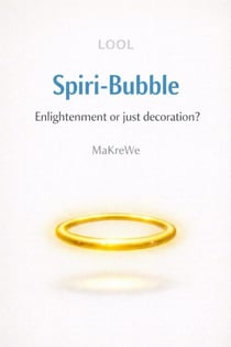 Spiri-Bubble Enlightenment or just decoration? - A satirical take on modern spirituality