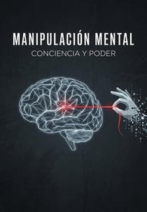 Manipulación mental, conciencia y poder