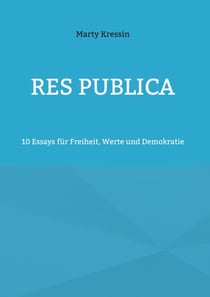 res publica - 10 Essays für Freiheit, Werte und Demokratie