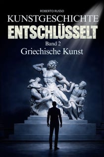 Kunstgeschichte Entschlüsselt. Griechische Kunst - Kunstgeschichte, #2