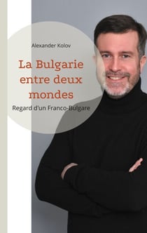 La Bulgarie entre deux mondes - Regard d'un Franco-Bulgare