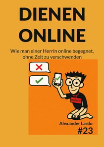 Dienen online - Wie man einer Herrin online begegnet, ohne Zeit zu verschwenden
