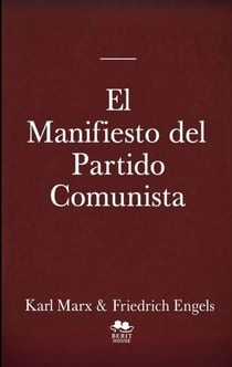 El Manifiesto del Partido Comunista - Textos fundamentales del comunismo, el socialismo y el marxismo Con referencias históricas a Lenin, Stalin y Mao Zedong