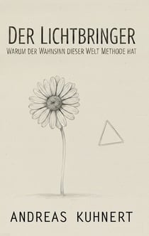 Der Lichtbringer - Warum der Wahnsinn dieser Welt Methode hat