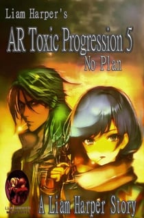 AR Toxic Progression 5: No Plan. - AR Toxic Progression, #5