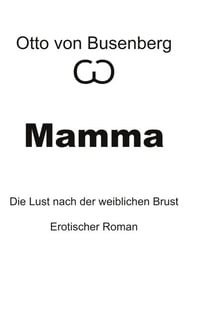 Mamma - Die Lust nach der weiblichen Brust Erotischer Roman