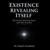 Existence Revealing Itself - Cosmic Evolution Theory, #7