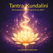 Tantra,  Kundalini - De la pulsion à l'acte sacré et au-delà !