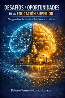 Desafíos Y Oportunidades En La Educación Superior: Navegando En La Era De La Inteligencia Artificial