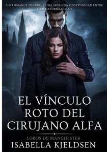 El Vínculo Roto Del Cirujano Alfa - Lobos de Manchester, #2