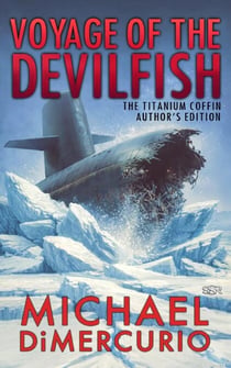 Voyage of the Devilfish: The Titanium Coffin Author's Edition - The Michael Pacino Series, #1