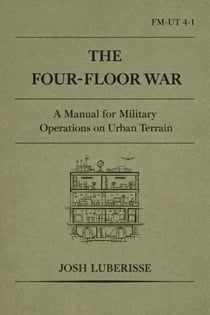 The Four-Floor War: A Manual for Military Operations on Urban Terrain
