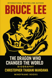 Bruce Lee - The Dragon Who Changed the World