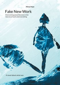 Fake New Work - Overcoming powerlessness in the new era of work and everything