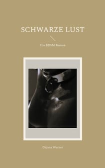 Schwarze Lust - Ein BDSM Roman