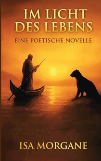 Im Licht des Lebens - Eine poetische Reise durch Liebe, Tod und Heilung - Novelle