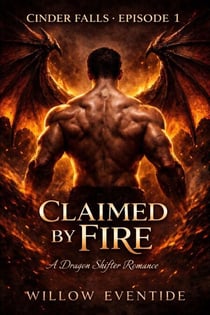 Cinder Falls Episode 1: Claimed by Fire - Cinder Falls, #1