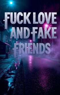 Fuck Love and Fake Friends