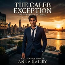 The Caleb Exception: A Wild Card and Control Freak Enemies-to-Lovers Romance (The Sterling Brothers Book 2) - The Sterling Brothers, #2