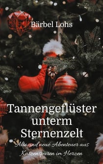 Tannengeflüster unterm Sternenzelt - Alte und neue Abenteuer aus Katzenspuren im Herzen