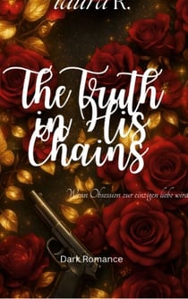 The Truth in His Chains - Wenn Obsession zur einzigen liebe wird