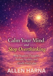 Calm Your Mind and Stop Overthinking - Calm Your Mind, #3