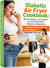 Diabetic Air Fryer Cookbook:  30 Low-Sugar, Low-Sodium & Low-Cholesterol Recipes for Beginners  Manage Blood Pressure  & Cholesterol