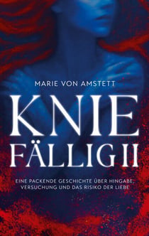 Kniefällig II - Eine packende Geschichte über Hingabe, Versuchung und das Risiko der Liebe