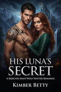 His Luna's Secret: A Rejected Mate Wolf Shifter Romance