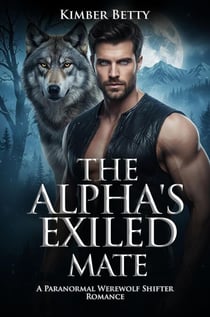 The Alpha's Exiled Mate: A Paranormal Werewolf Shifter Romance