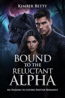 Bound to the Reluctant Alpha: An Enemies to Lovers Shifter Romance