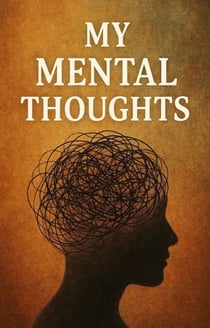 My Mental Thoughts