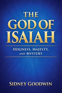 The God of Isaiah: Holiness, Majesty, and Mystery