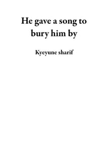 He gave a song to bury him by