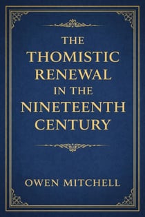 The Thomistic Renewal in the Nineteenth Century