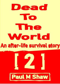 Dead to the World: An After-life Survival Story 2 - Dead To The World, #2