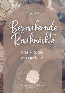 Bezaubernde Rauhnächte - Alte Rituale, neu gedacht.
